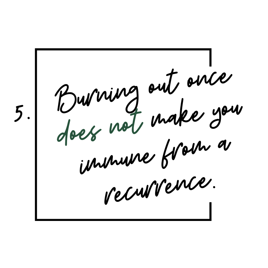 5. Burning out once does not make you immune from a recurrence.